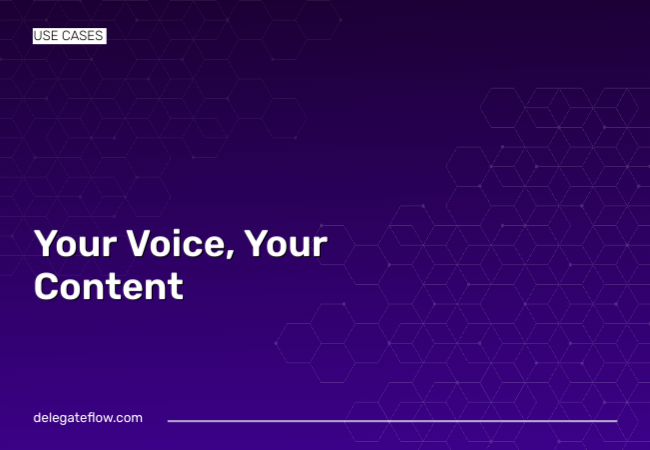 DelegateFlow Your Voice & Content